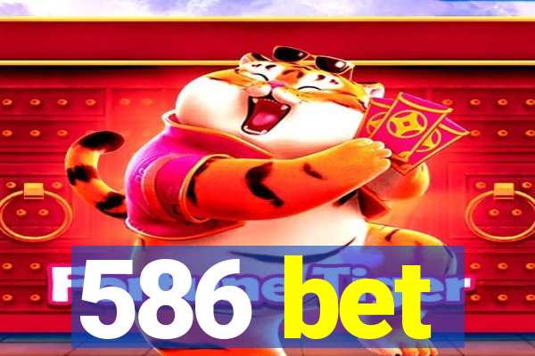 586 bet